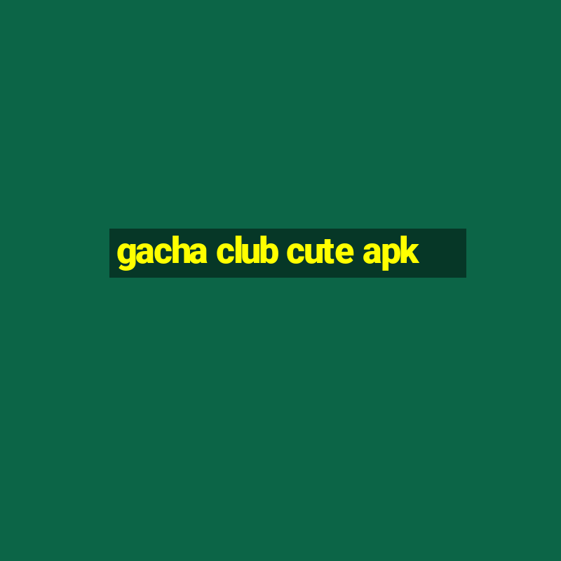 gacha club cute apk