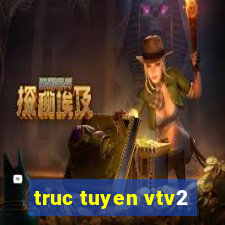 truc tuyen vtv2