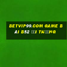 Betvip99.Com Game Bài B52 Đổi Thưởng