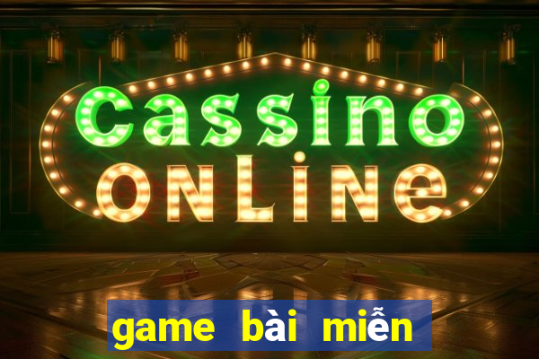 game bài miễn phí đổi thưởng