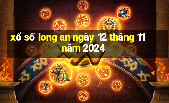 xổ số long an ngày 12 tháng 11 năm 2024