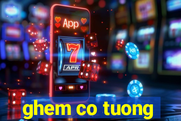 ghem co tuong