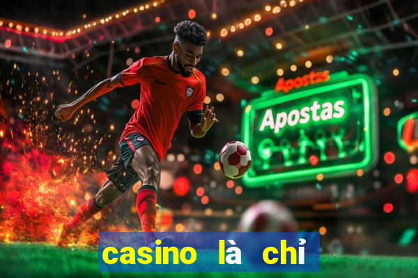 casino là chỉ nơi nào