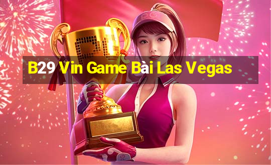 B29 Vin Game Bài Las Vegas