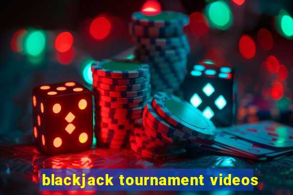 blackjack tournament videos