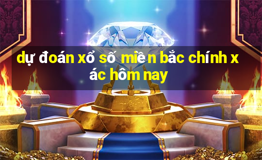 dự đoán xổ số miền bắc chính xác hôm nay