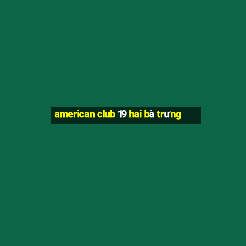 american club 19 hai bà trưng