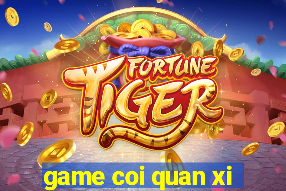 game coi quan xi