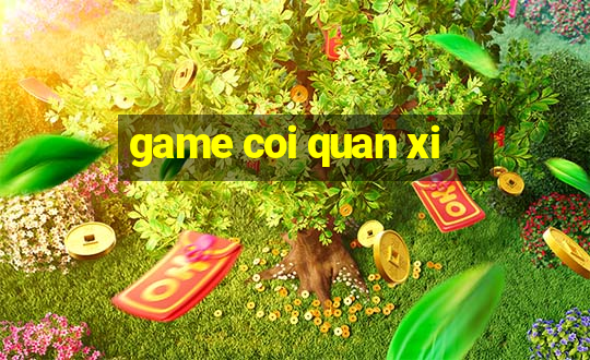 game coi quan xi