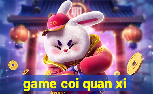 game coi quan xi