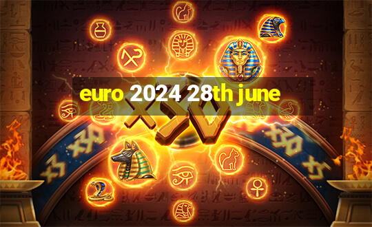 euro 2024 28th june