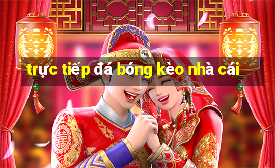 trực tiếp đá bóng kèo nhà cái