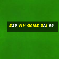 B29 Vin Game Bài 99