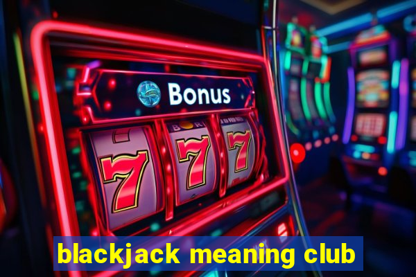 blackjack meaning club