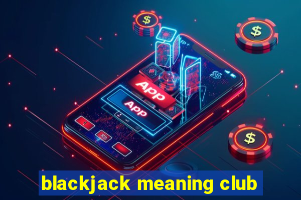 blackjack meaning club