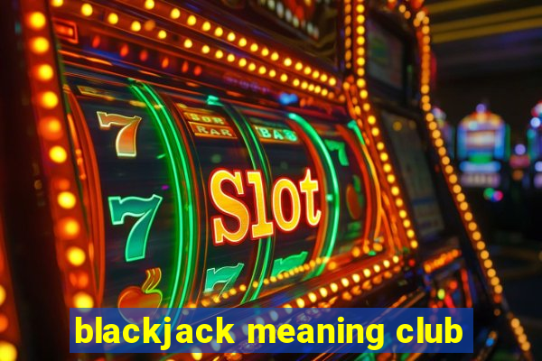 blackjack meaning club