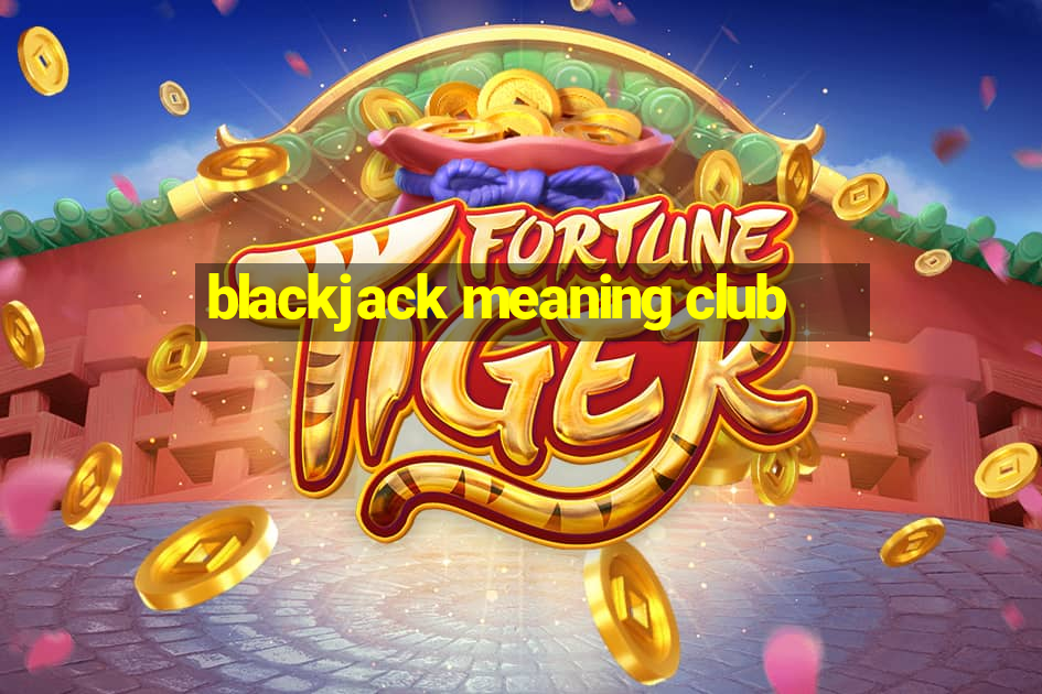 blackjack meaning club