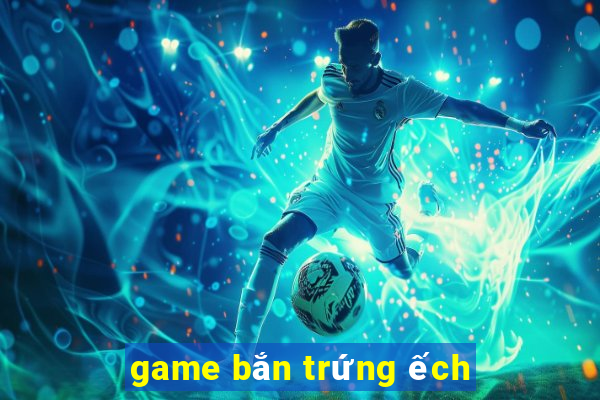 game bắn trứng ếch