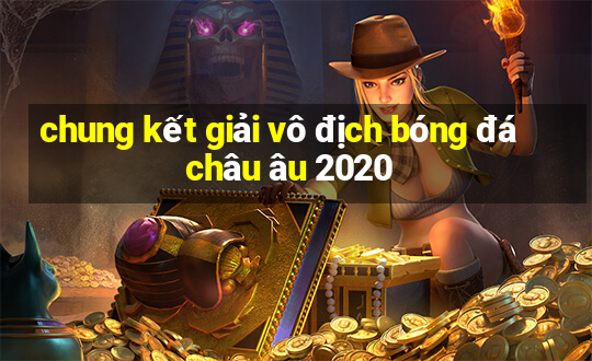 chung kết giải vô địch bóng đá châu âu 2020