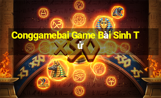 Conggamebai Game Bài Sinh Tử