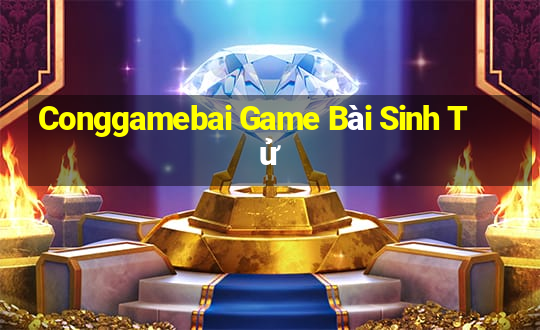 Conggamebai Game Bài Sinh Tử