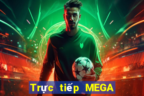 Trực tiếp MEGA 6 45 ngày 4