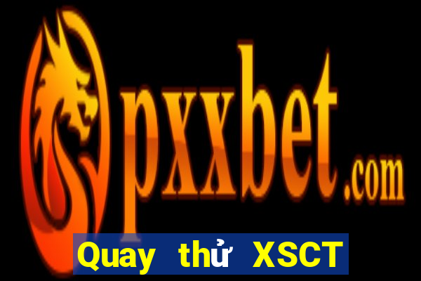 Quay thử XSCT hôm nay