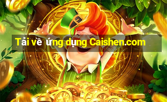 Tải về ứng dụng Caishen.com