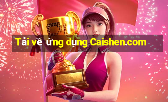 Tải về ứng dụng Caishen.com