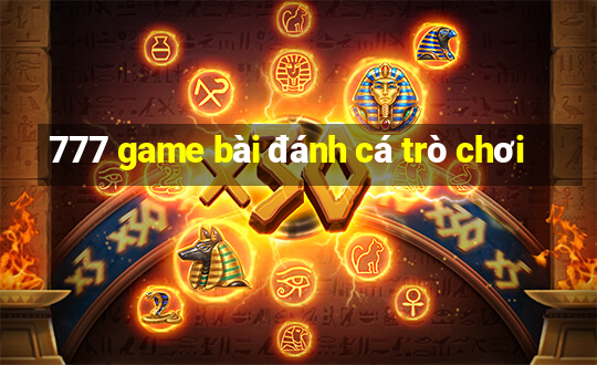 777 game bài đánh cá trò chơi