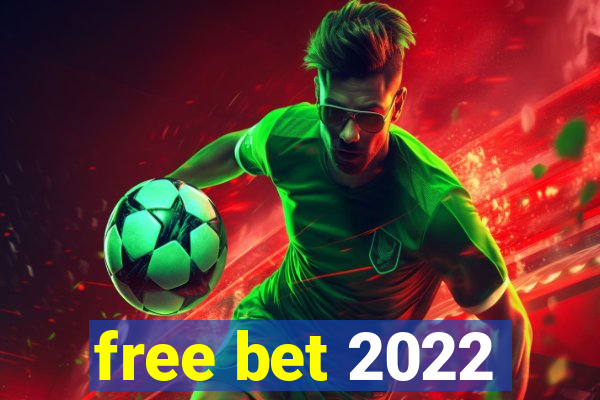 free bet 2022