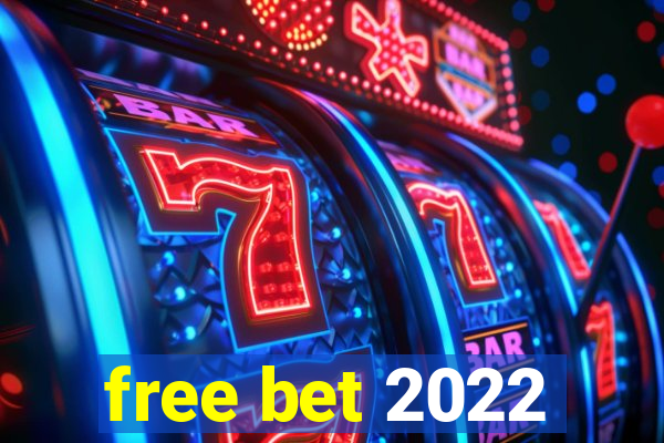 free bet 2022