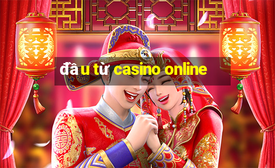 đầu từ casino online