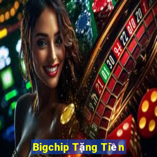 Bigchip Tặng Tiền