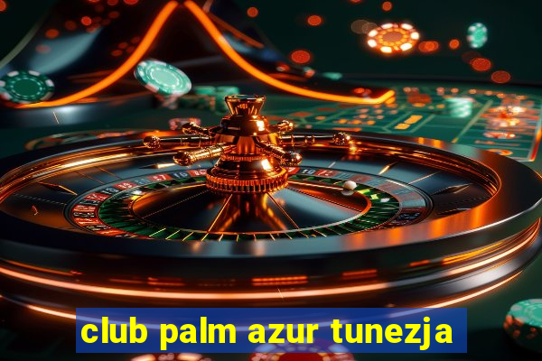 club palm azur tunezja