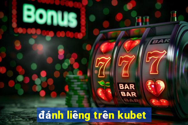 đánh liêng trên kubet