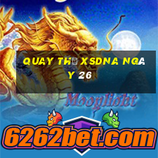 Quay thử XSDNA ngày 26