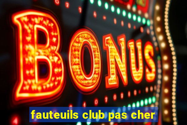 fauteuils club pas cher