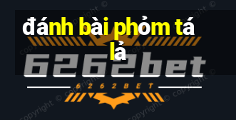 đánh bài phỏm tá lả