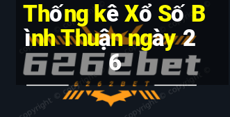 Thống kê Xổ Số Bình Thuận ngày 26