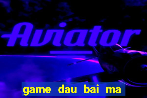 game dau bai ma thuat 2