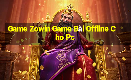 Game Zowin Game Bài Offline Cho Pc