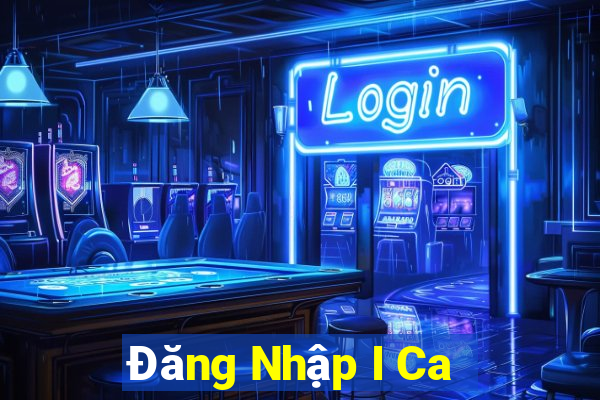 Đăng Nhập I Ca