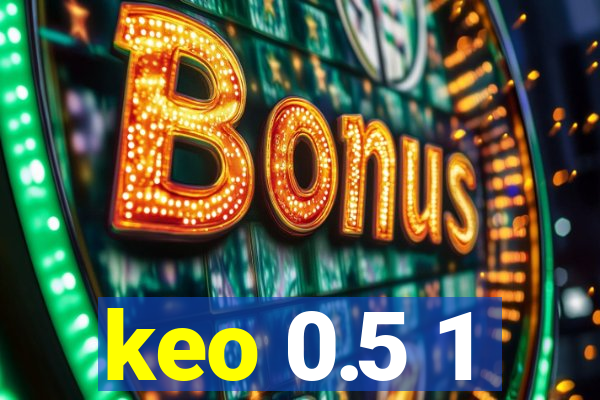 keo 0.5 1