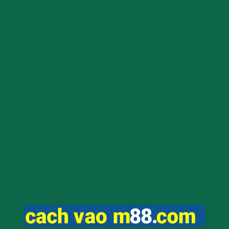 cach vao m88.com