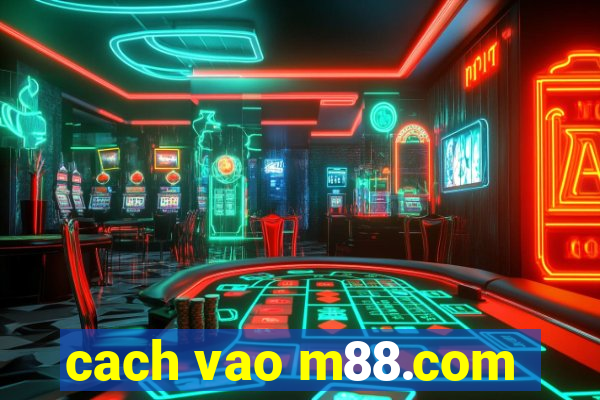 cach vao m88.com