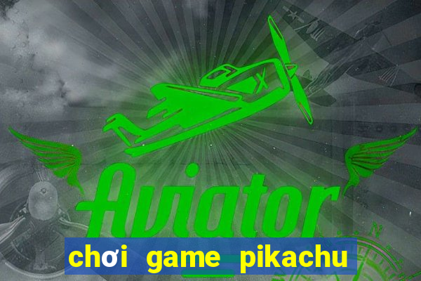 chơi game pikachu cổ điển phiên bản cũ