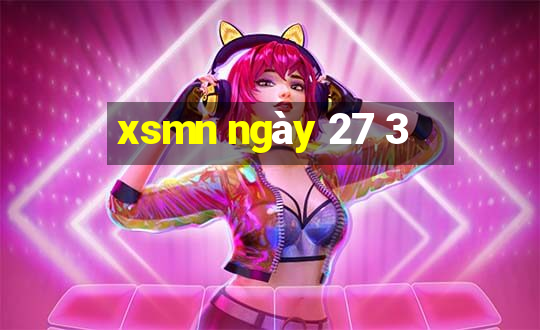 xsmn ngày 27 3