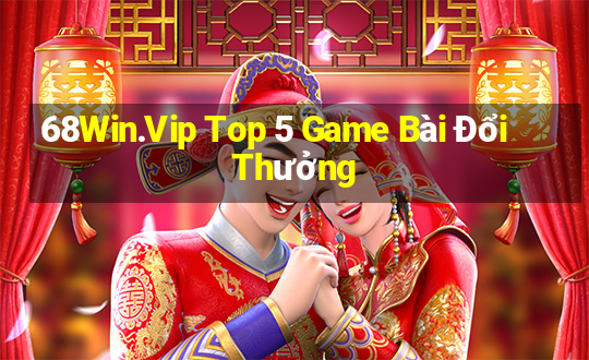 68Win.Vip Top 5 Game Bài Đổi Thưởng