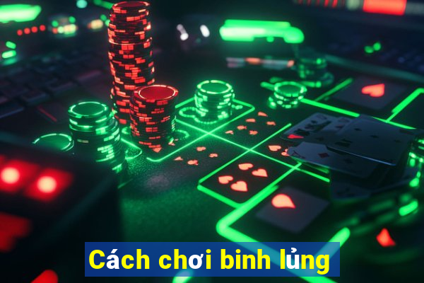 Cách chơi binh lủng